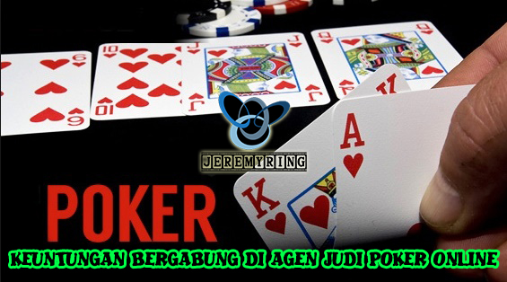 Keuntungan Bergabung Di Agen Judi Poker Online
