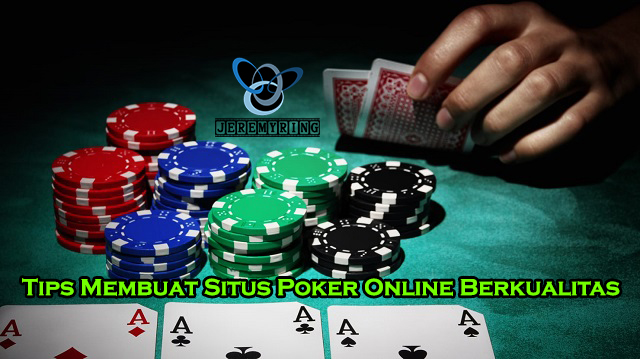 Tips Membuat Situs Poker Online Berkualitas
